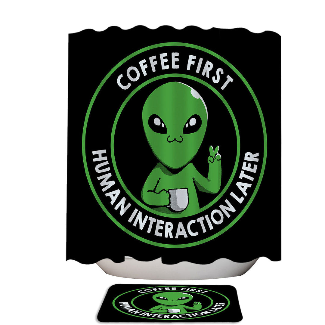 Funny Alien Quote Coffee First Human Later Stall Shower Curtain