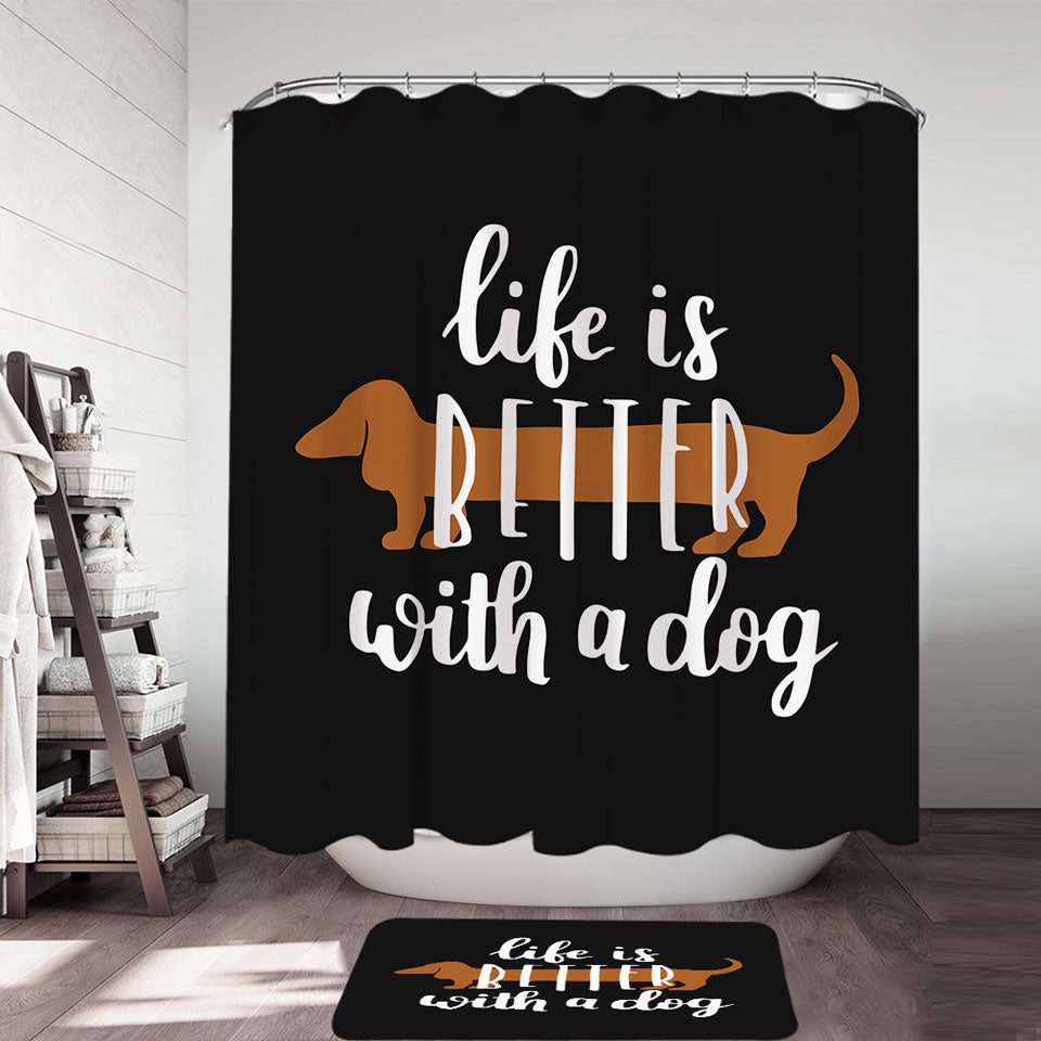 Cool Quote Dog Shower Curtain Life is Better With a Dachshund Dog