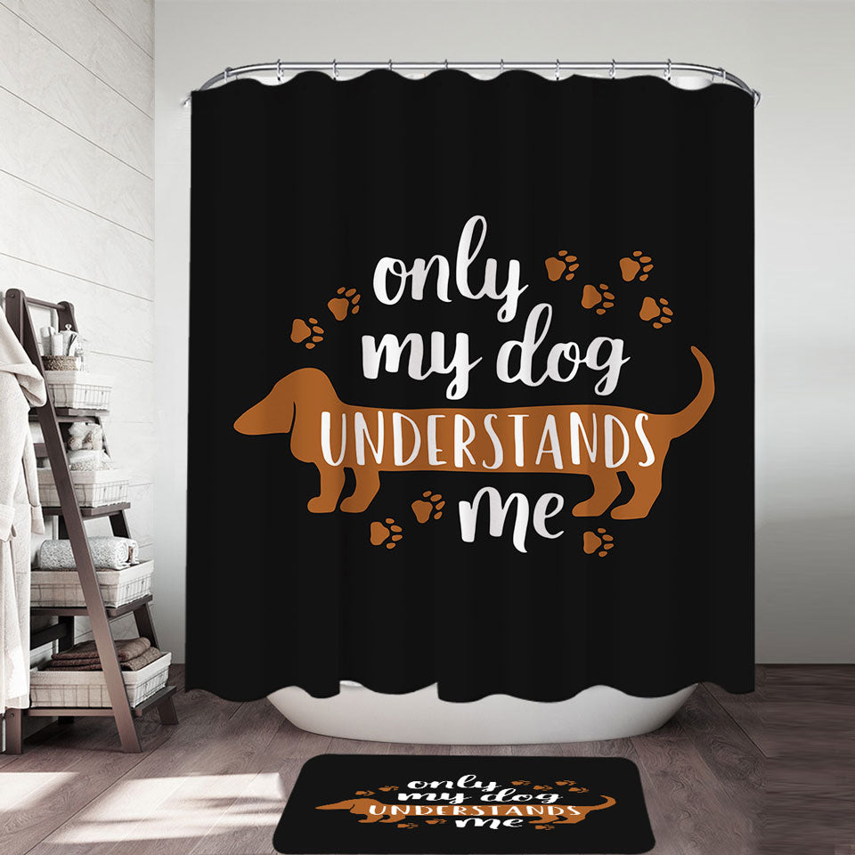 Cool Quote Shower Curtains Only My Dachshund Dog Understands Me